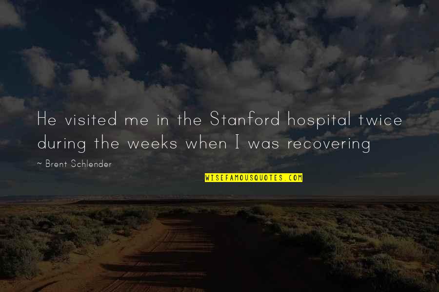 Stanford Quotes By Brent Schlender: He visited me in the Stanford hospital twice