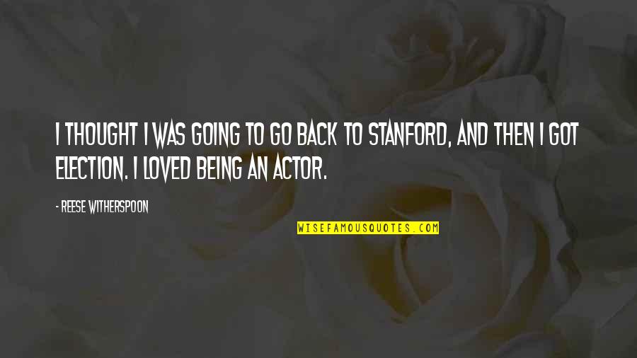 Stanford Quotes By Reese Witherspoon: I thought I was going to go back