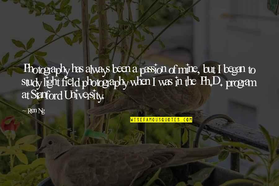 Stanford Quotes By Ren Ng: Photography has always been a passion of mine,