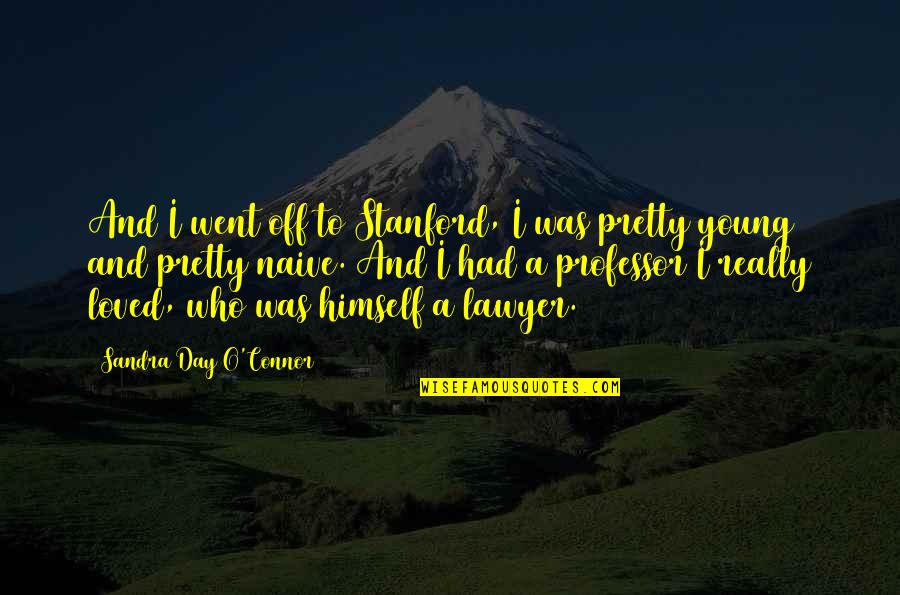 Stanford Quotes By Sandra Day O'Connor: And I went off to Stanford, I was