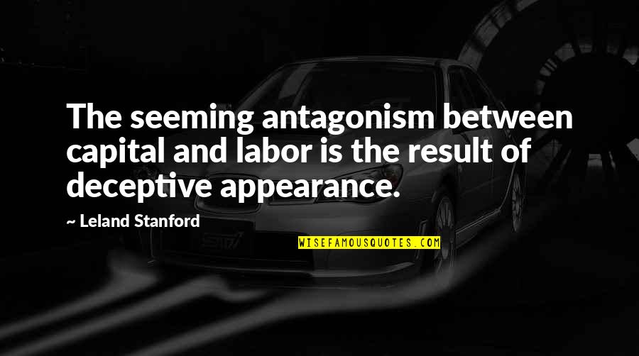 Stanford's Quotes By Leland Stanford: The seeming antagonism between capital and labor is Stanford's Quotes By Leland Stanford: The seeming antagonism between capital and labor is