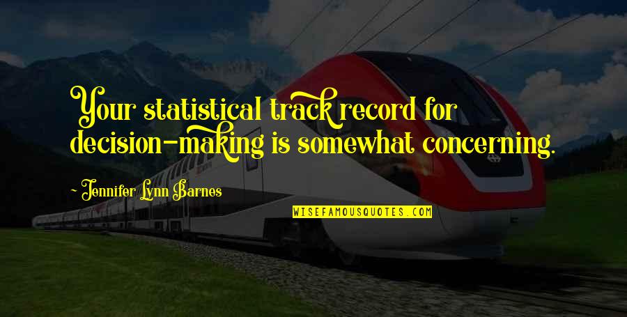 Stangarone Quotes By Jennifer Lynn Barnes: Your statistical track record for decision-making is somewhat