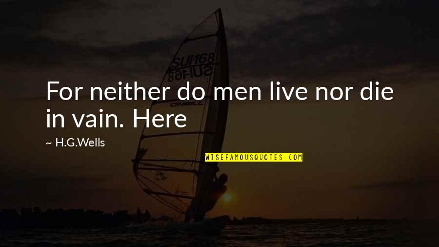 Stangeland Maskin Quotes By H.G.Wells: For neither do men live nor die in
