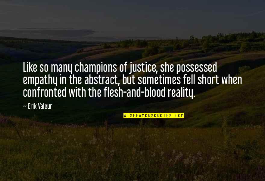 Stangeland Pinot Quotes By Erik Valeur: Like so many champions of justice, she possessed Stangeland Pinot Quotes By Erik Valeur: Like so many champions of justice, she possessed