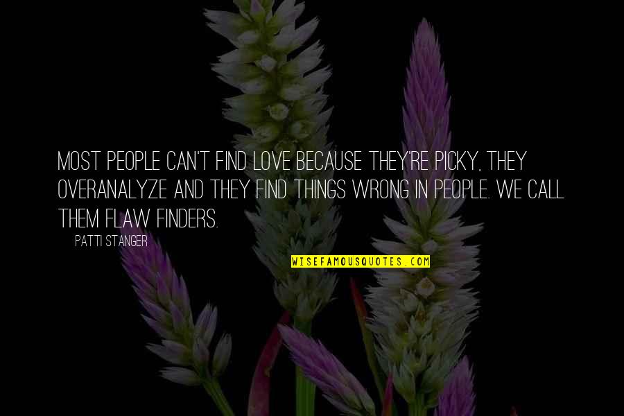 Stanger Quotes By Patti Stanger: Most people can't find love because they're picky, Stanger Quotes By Patti Stanger: Most people can't find love because they're picky,