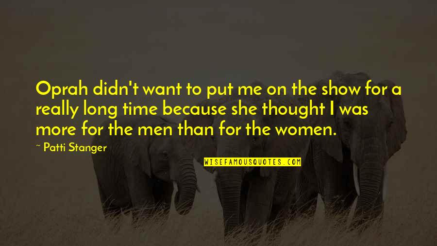Stanger Quotes By Patti Stanger: Oprah didn't want to put me on the Stanger Quotes By Patti Stanger: Oprah didn't want to put me on the