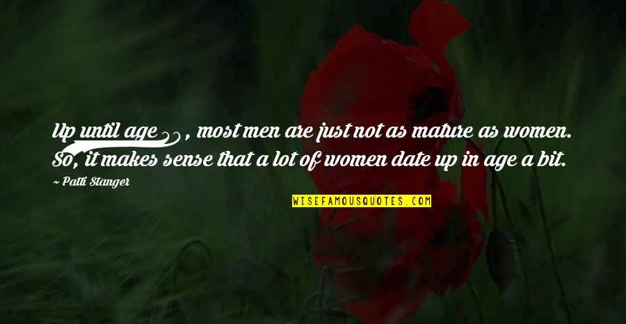 Stanger Quotes By Patti Stanger: Up until age 40, most men are just Stanger Quotes By Patti Stanger: Up until age 40, most men are just