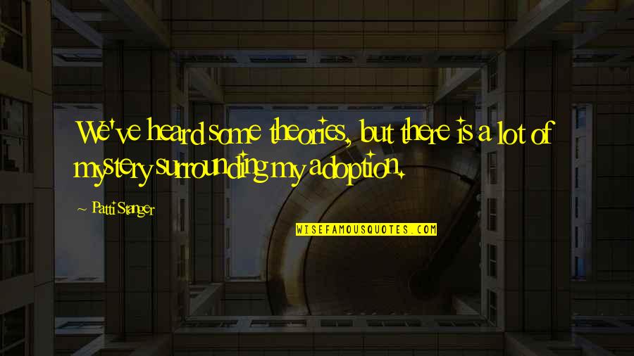 Stanger Quotes By Patti Stanger: We've heard some theories, but there is a