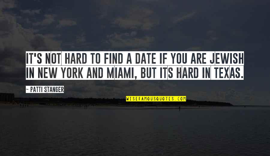 Stanger Quotes By Patti Stanger: It's not hard to find a date if Stanger Quotes By Patti Stanger: It's not hard to find a date if