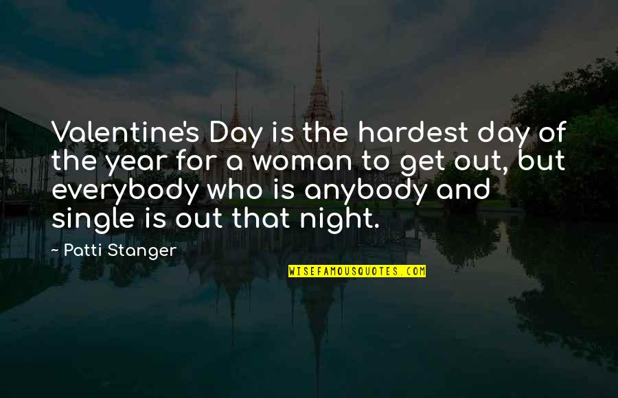 Stanger Quotes By Patti Stanger: Valentine's Day is the hardest day of the Stanger Quotes By Patti Stanger: Valentine's Day is the hardest day of the