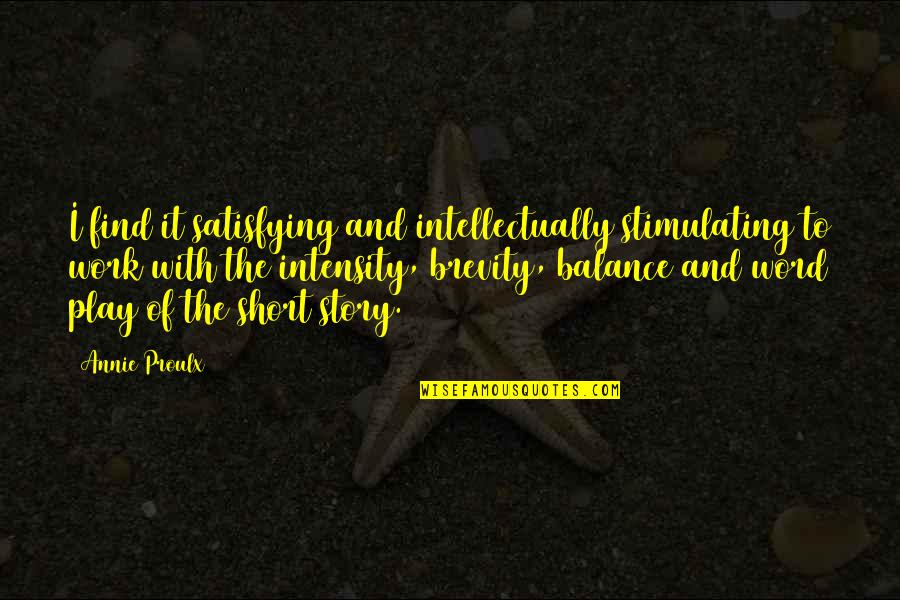 Stangl Pottery Quotes By Annie Proulx: I find it satisfying and intellectually stimulating to