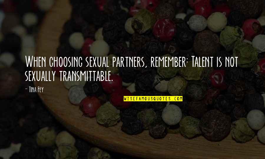 Stanhope Journeys End Quotes By Tina Fey: When choosing sexual partners, remember: Talent is not