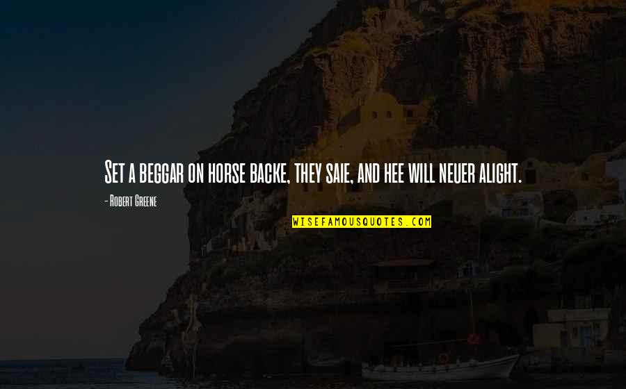 Staniaks Quotes By Robert Greene: Set a beggar on horse backe, they saie,