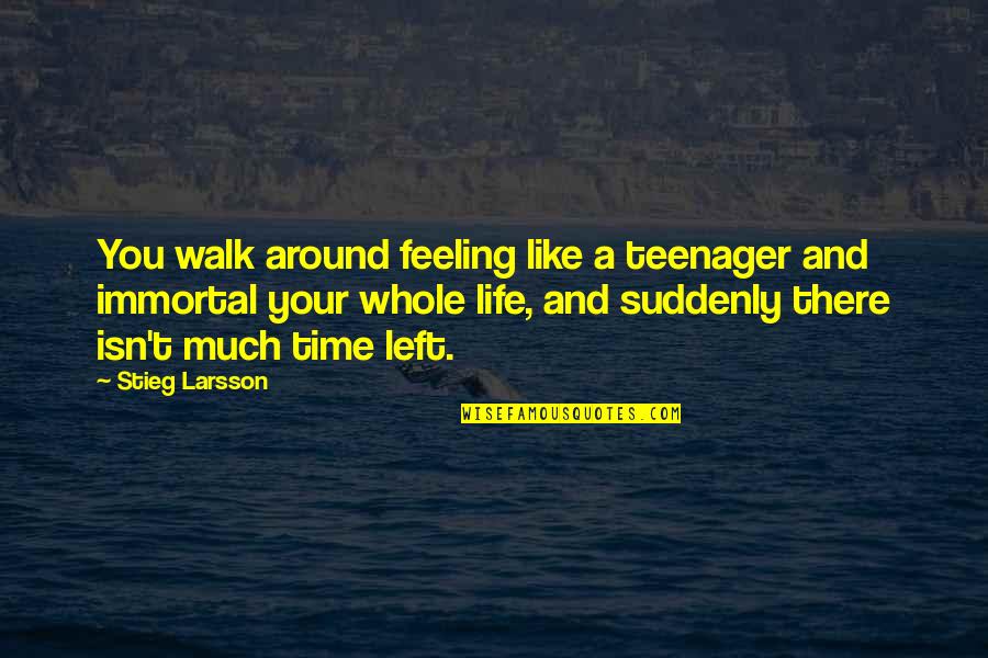 Staniaks Quotes By Stieg Larsson: You walk around feeling like a teenager and Staniaks Quotes By Stieg Larsson: You walk around feeling like a teenager and