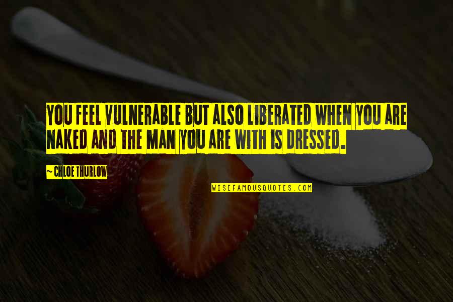 Stanice Radio Quotes By Chloe Thurlow: You feel vulnerable but also liberated when you Stanice Radio Quotes By Chloe Thurlow: You feel vulnerable but also liberated when you