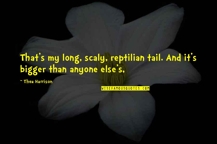 Stanice Radio Quotes By Thea Harrison: That's my long, scaly, reptilian tail. And it's