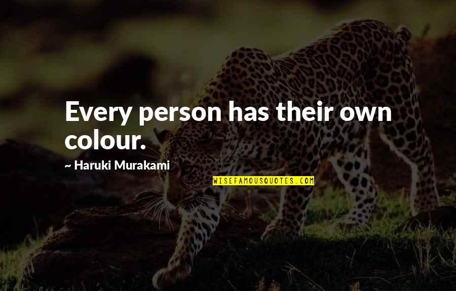 Stanichs Quotes By Haruki Murakami: Every person has their own colour. Stanichs Quotes By Haruki Murakami: Every person has their own colour.