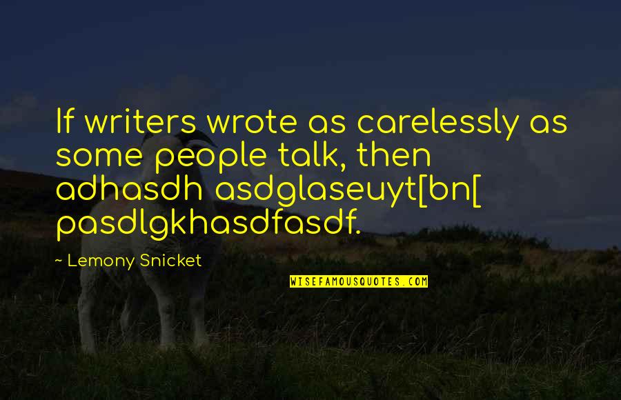 Stanicid Quotes By Lemony Snicket: If writers wrote as carelessly as some people Stanicid Quotes By Lemony Snicket: If writers wrote as carelessly as some people