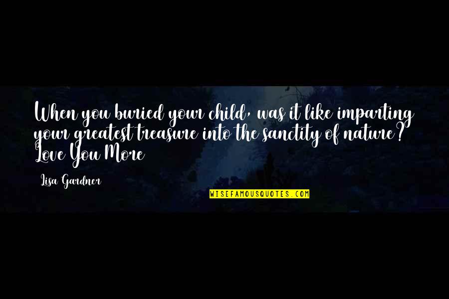 Stanier Black Quotes By Lisa Gardner: When you buried your child, was it like Stanier Black Quotes By Lisa Gardner: When you buried your child, was it like