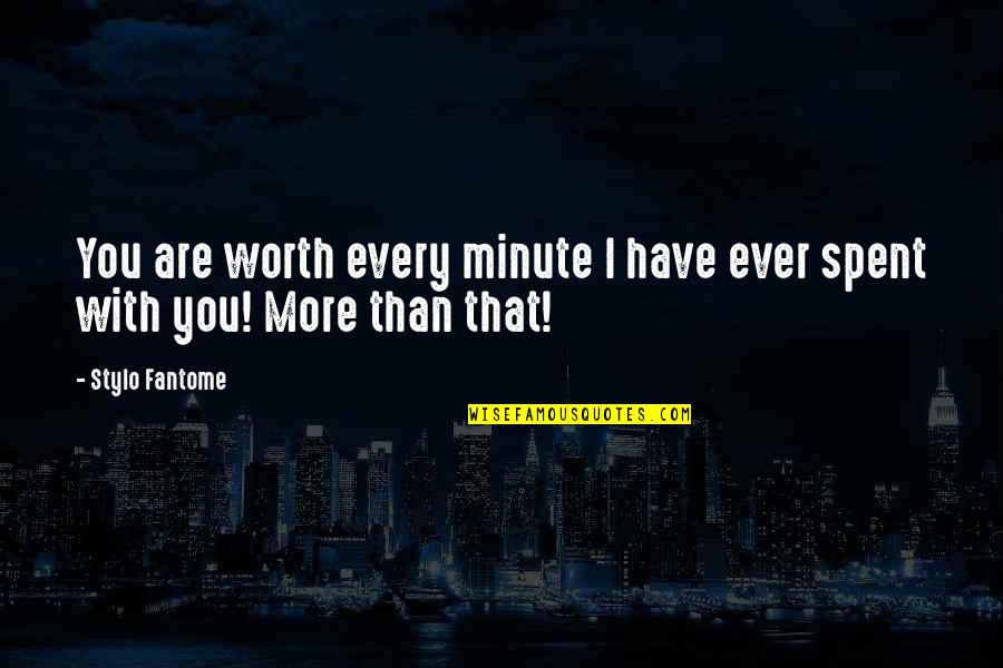 Stanisic Prevoz Quotes By Stylo Fantome: You are worth every minute I have ever