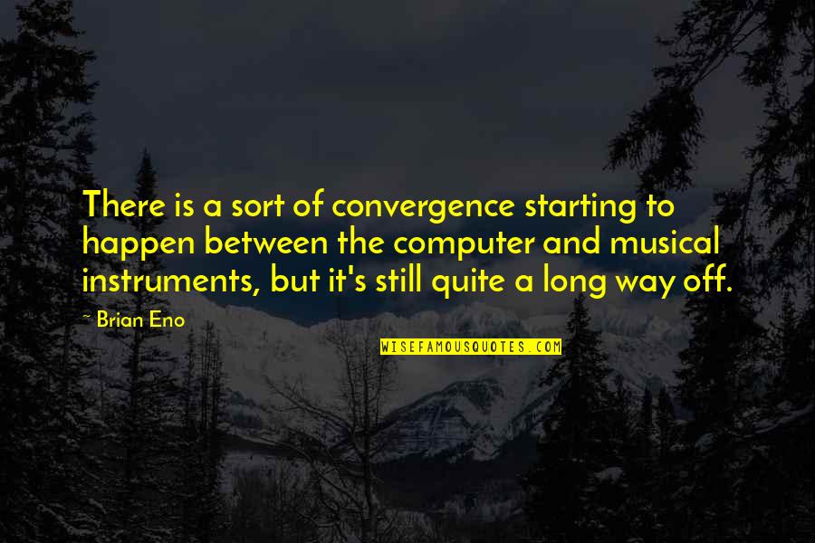 Stanislas Quotes By Brian Eno: There is a sort of convergence starting to