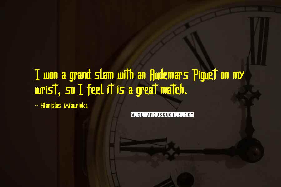 Stanislas Wawrinka quotes: I won a grand slam with an Audemars Piguet on my wrist, so I feel it is a great match.