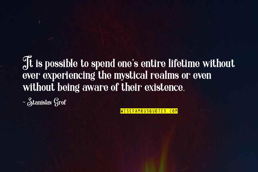 Stanislav Grof Quotes By Stanislav Grof: It is possible to spend one's entire lifetime Stanislav Grof Quotes By Stanislav Grof: It is possible to spend one's entire lifetime