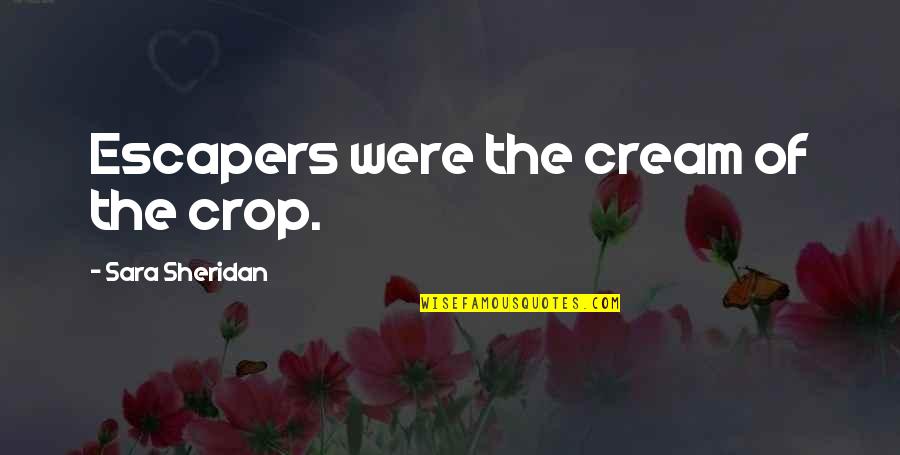 Stanislava Pinchuk Quotes By Sara Sheridan: Escapers were the cream of the crop.