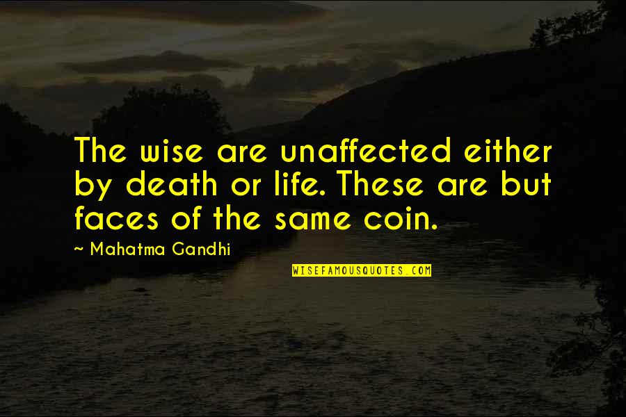 Stanislavski Method Quotes By Mahatma Gandhi: The wise are unaffected either by death or