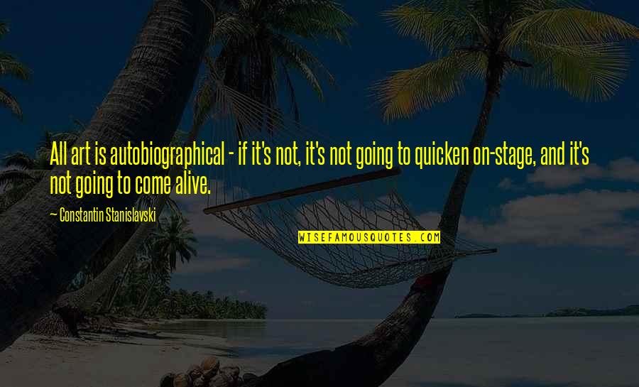 Stanislavski Quotes By Constantin Stanislavski: All art is autobiographical - if it's not, Stanislavski Quotes By Constantin Stanislavski: All art is autobiographical - if it's not,