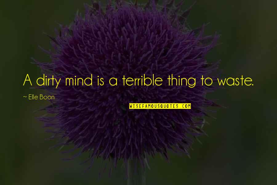 Stanislavskis 7 Quotes By Elle Boon: A dirty mind is a terrible thing to