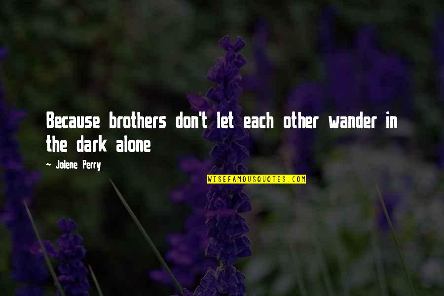 Stanislavskis Approach Quotes By Jolene Perry: Because brothers don't let each other wander in