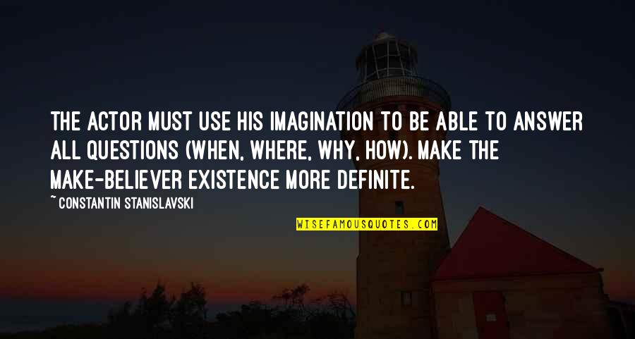 Stanislavski's Quotes By Constantin Stanislavski: The actor must use his imagination to be