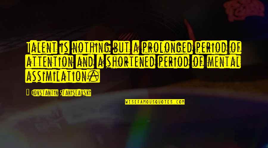 Stanislavski's Quotes By Constantin Stanislavski: Talent is nothing but a prolonged period of