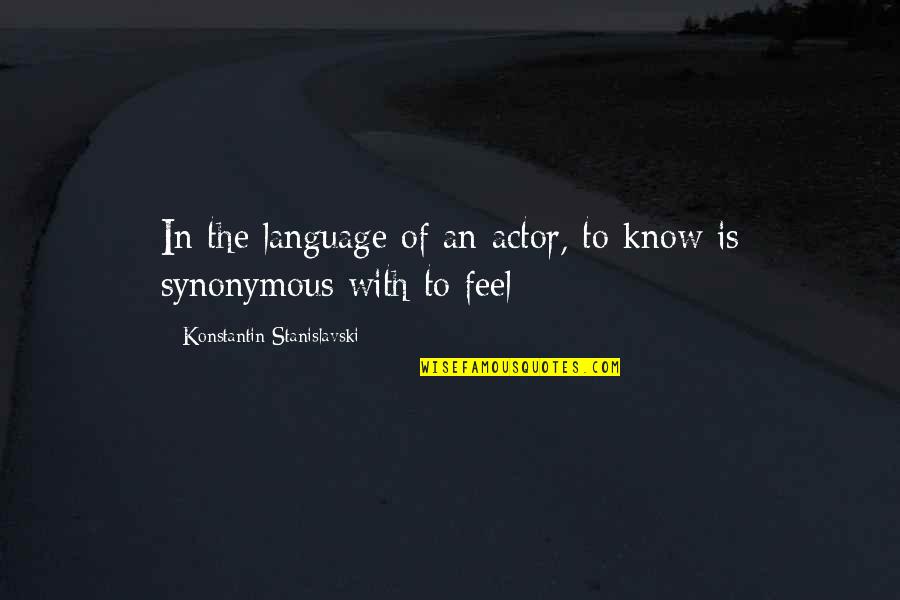 Stanislavski's Quotes By Konstantin Stanislavski: In the language of an actor, to know