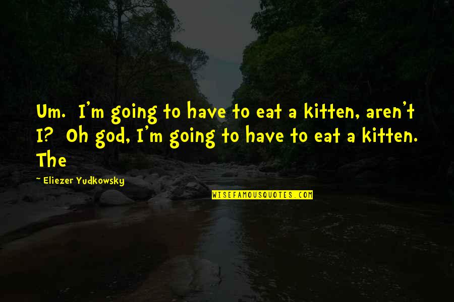 Stanislaw Baranczak Quotes By Eliezer Yudkowsky: Um. I'm going to have to eat a Stanislaw Baranczak Quotes By Eliezer Yudkowsky: Um. I'm going to have to eat a