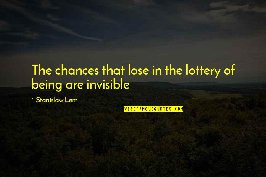 Stanislaw Lem Quotes By Stanislaw Lem: The chances that lose in the lottery of