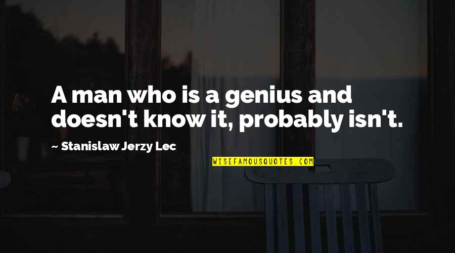 Stanislaw Quotes By Stanislaw Jerzy Lec: A man who is a genius and doesn't