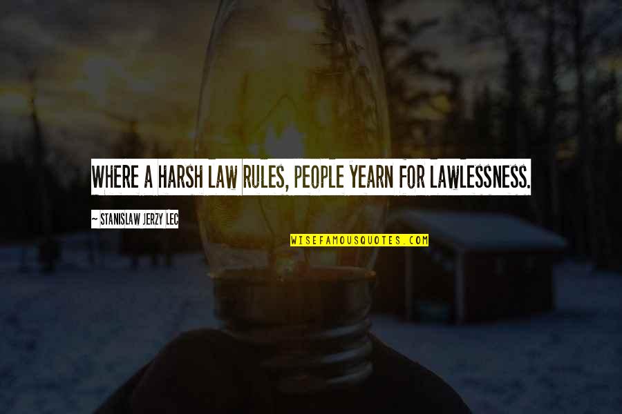 Stanislaw Quotes By Stanislaw Jerzy Lec: Where a harsh law rules, people yearn for Stanislaw Quotes By Stanislaw Jerzy Lec: Where a harsh law rules, people yearn for