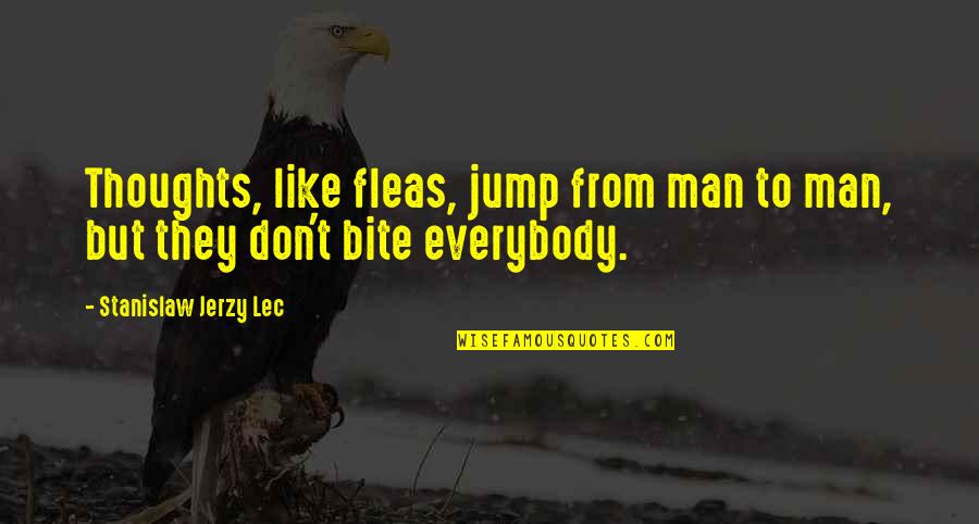 Stanislaw Quotes By Stanislaw Jerzy Lec: Thoughts, like fleas, jump from man to man, Stanislaw Quotes By Stanislaw Jerzy Lec: Thoughts, like fleas, jump from man to man,