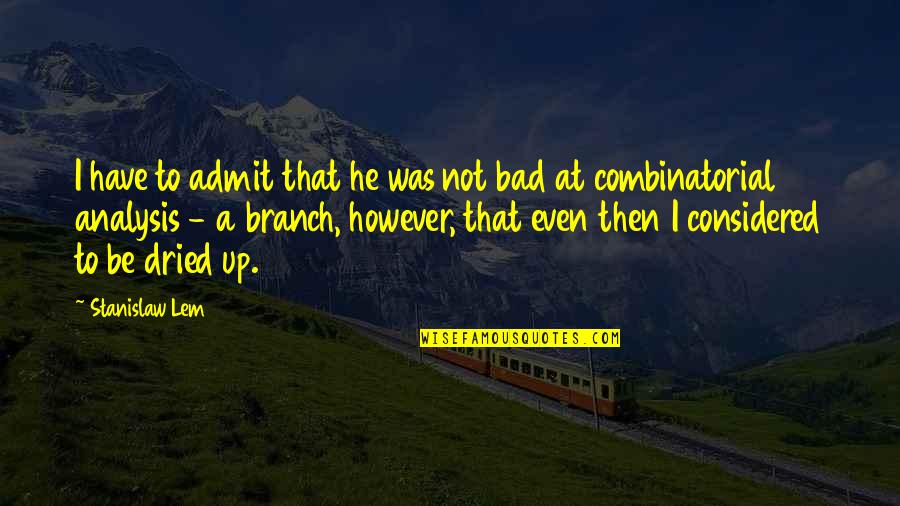 Stanislaw Quotes By Stanislaw Lem: I have to admit that he was not Stanislaw Quotes By Stanislaw Lem: I have to admit that he was not