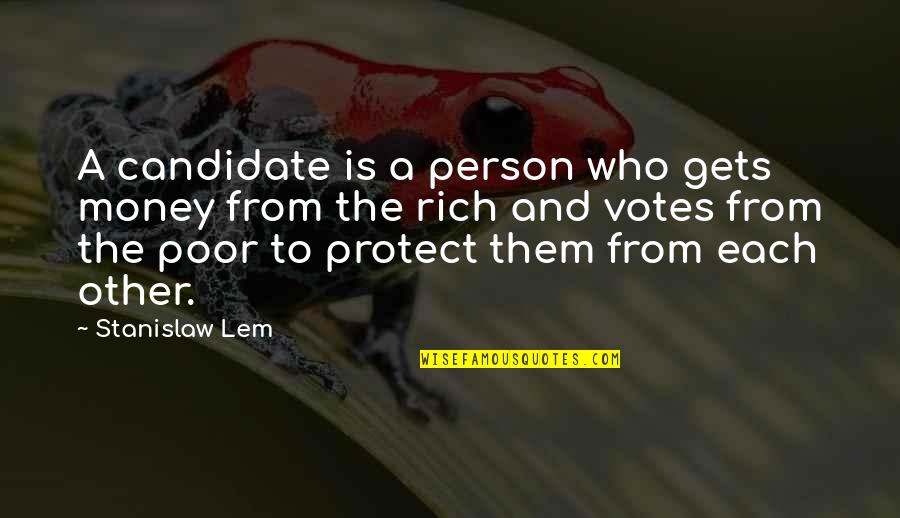 Stanislaw Quotes By Stanislaw Lem: A candidate is a person who gets money Stanislaw Quotes By Stanislaw Lem: A candidate is a person who gets money