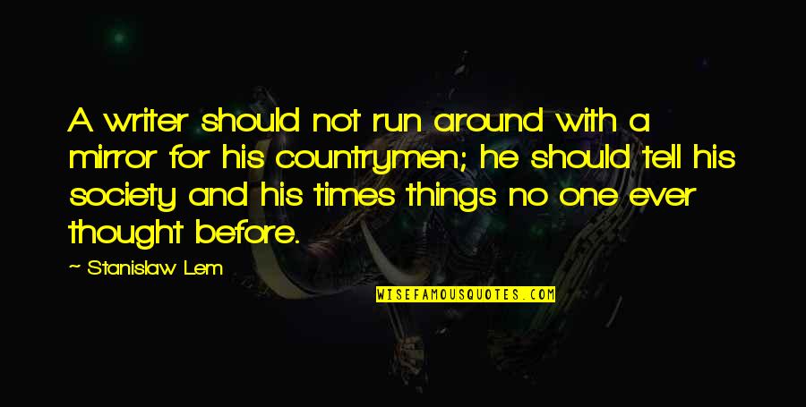 Stanislaw Quotes By Stanislaw Lem: A writer should not run around with a Stanislaw Quotes By Stanislaw Lem: A writer should not run around with a