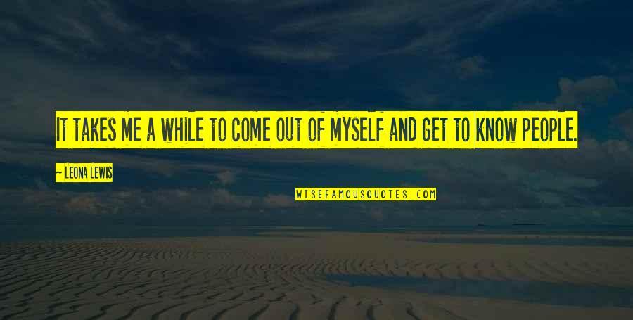 Stanislaw Szukalski Quotes By Leona Lewis: It takes me a while to come out