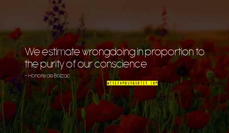 Stanislawa Rosnowski Quotes By Honore De Balzac: We estimate wrongdoing in proportion to the purity Stanislawa Rosnowski Quotes By Honore De Balzac: We estimate wrongdoing in proportion to the purity
