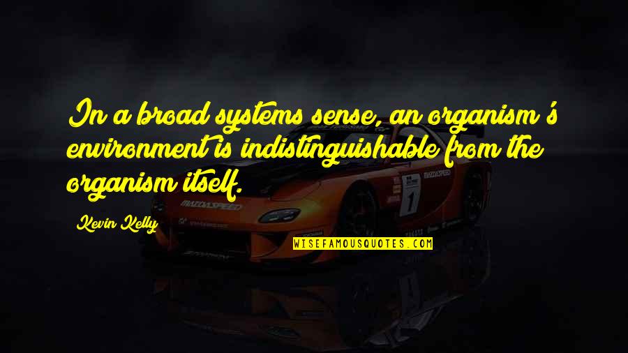 Stanislawski Releases Quotes By Kevin Kelly: In a broad systems sense, an organism's environment Stanislawski Releases Quotes By Kevin Kelly: In a broad systems sense, an organism's environment