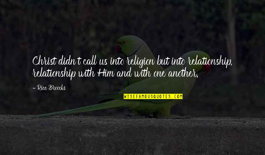Stanislawski Releases Quotes By Rice Broocks: Christ didn't call us into religion but into Stanislawski Releases Quotes By Rice Broocks: Christ didn't call us into religion but into