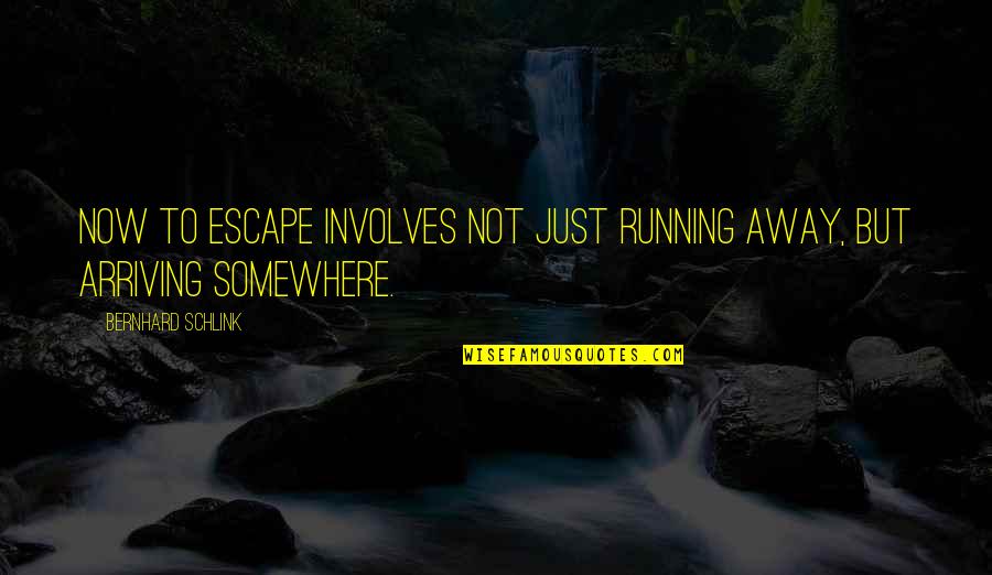 Stanjama Quotes By Bernhard Schlink: Now to escape involves not just running away, Stanjama Quotes By Bernhard Schlink: Now to escape involves not just running away,