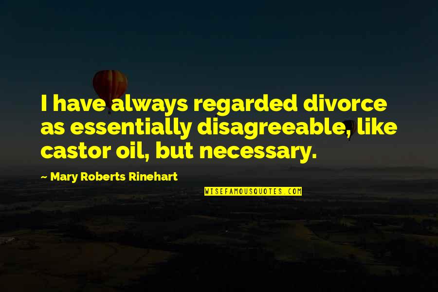 Stanjata Quotes By Mary Roberts Rinehart: I have always regarded divorce as essentially disagreeable,
