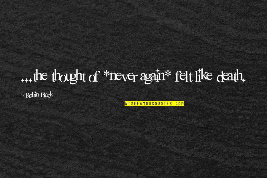 Stanje Stvari Quotes By Robin Black: ...the thought of *never again* felt like death. Stanje Stvari Quotes By Robin Black: ...the thought of *never again* felt like death.